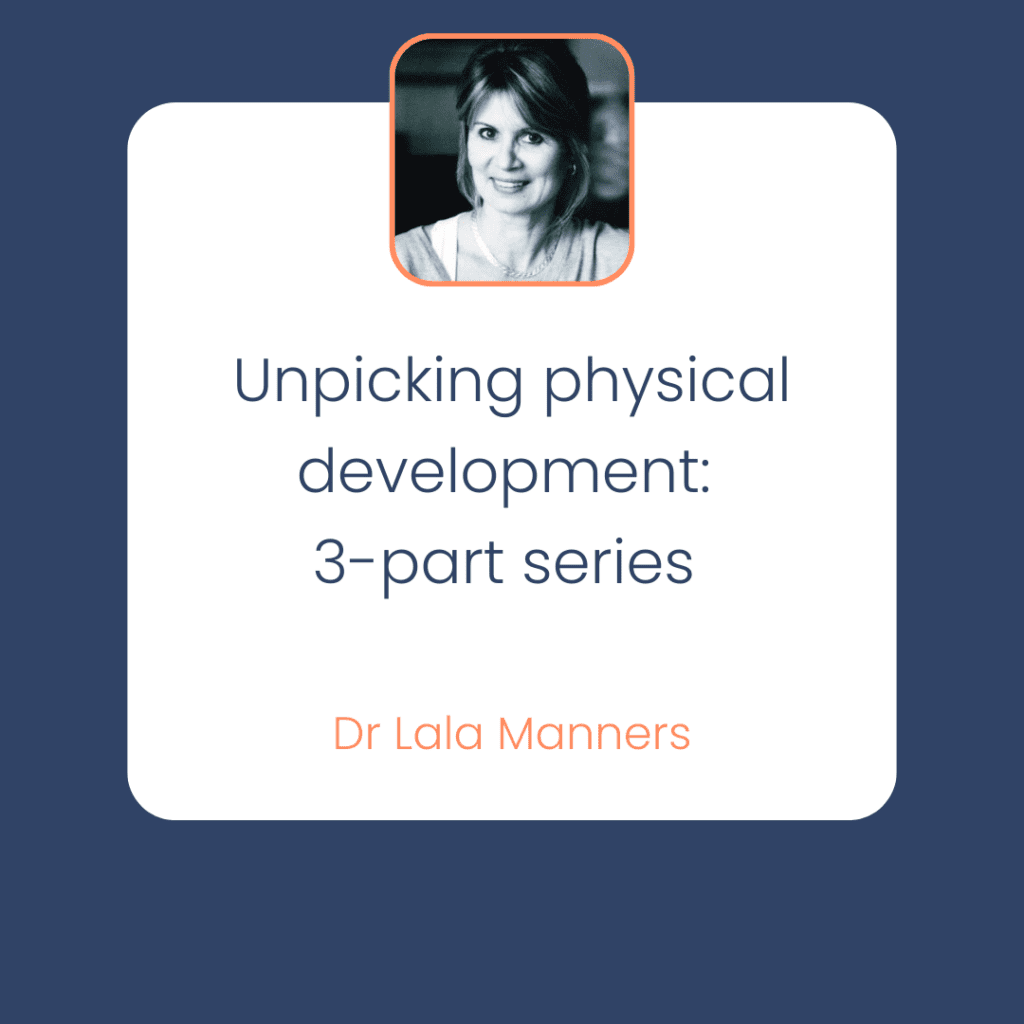 Unpicking physical development: 3 part series