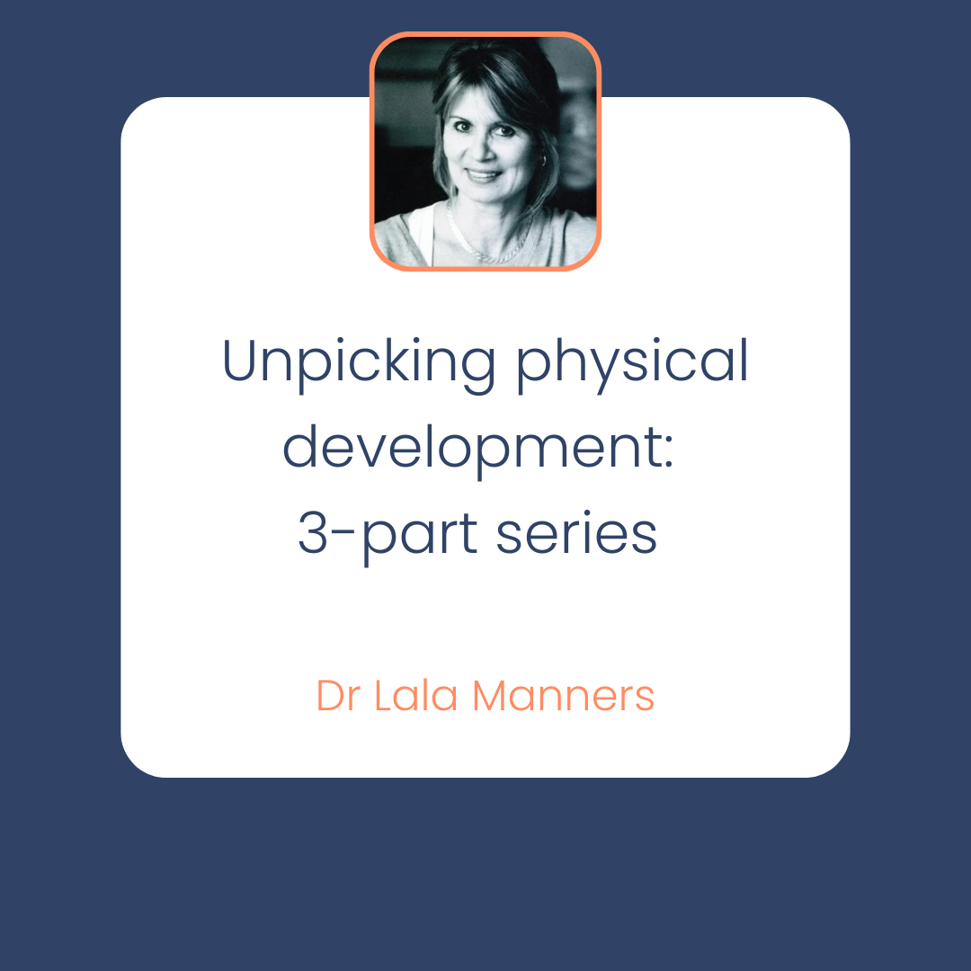 Lala Manerr Unpicking physical development: 3-part series