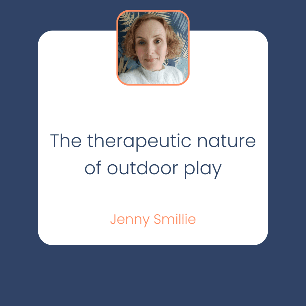 The therapeutic nature of outdoor play Jennie Smillie
