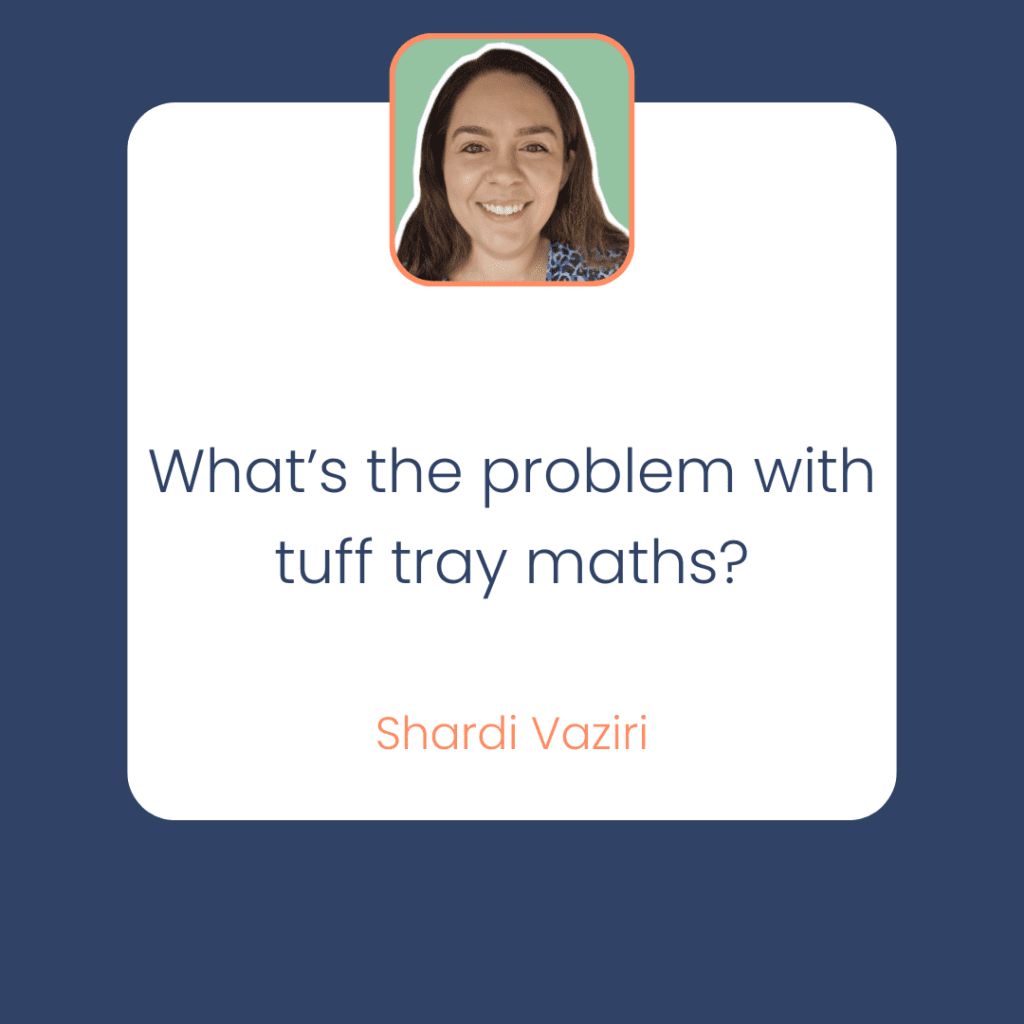 Shardi Vaziri What’s the problem with tuff tray maths?