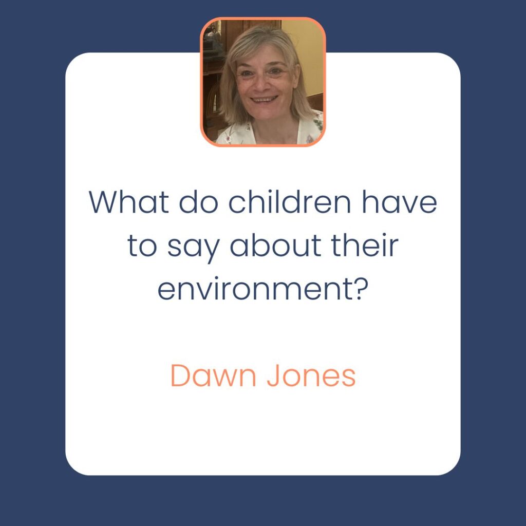 Dawn Jones What do children have to say about their environment?