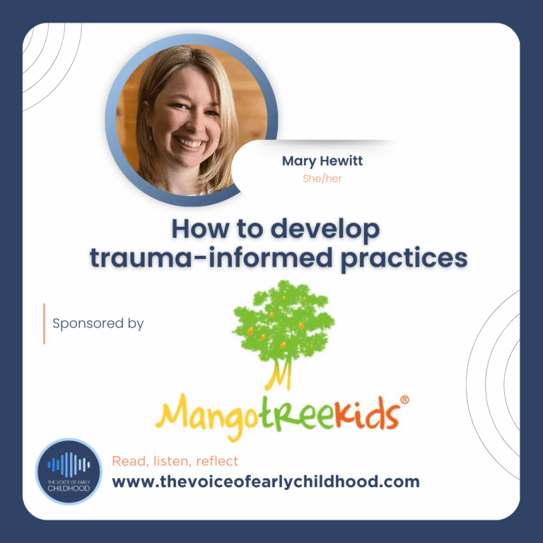 Mary Hewitt -on The Voice of Early Childhood podcast talking about - Understanding the impact of childhood trauma and how to develop trauma-informed practices in early childhood education and care Adverse childhood experiences
