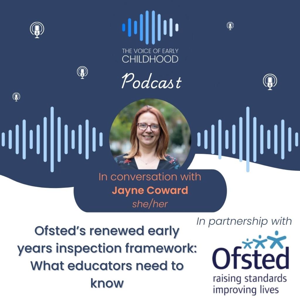 Ofsted’s renewed early years inspection framework: What educators need to know Podcast episode with Jayne Coward