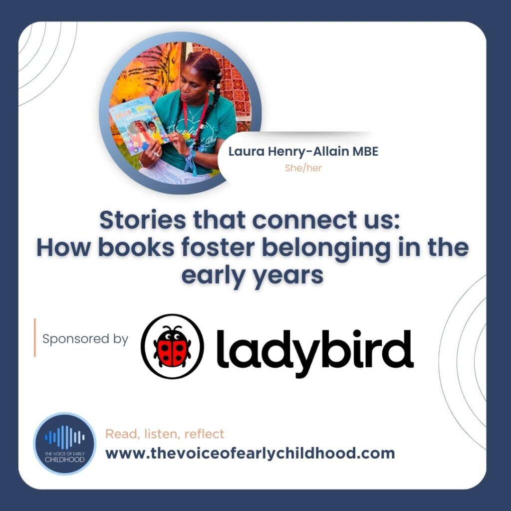 Stories that connect us: How books foster belonging in the early years Laura Henry-Allain MBE