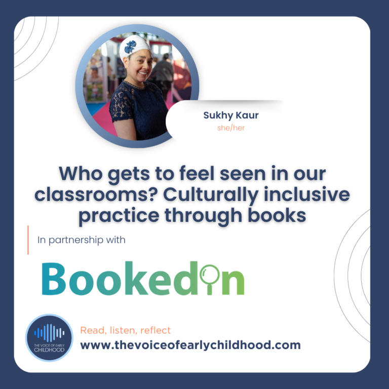 Who gets to feel seen in our classrooms? Culturally inclusive practice through books Sukhy Kaur