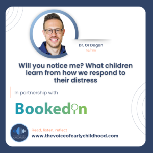 Will you notice me? What children learn from how we respond to their distress Dr. Or Dagan