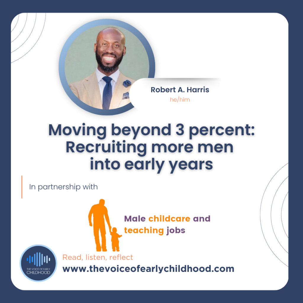 Moving beyond 3 percent: Recruiting more men into early years Robert Harris