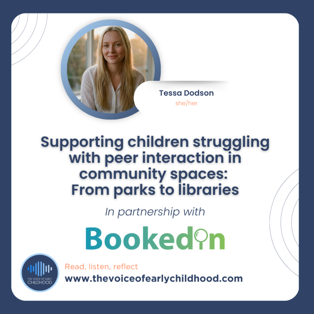 Supporting children struggling with peer interaction in community spaces: From parks to libraries Tessa Dodson