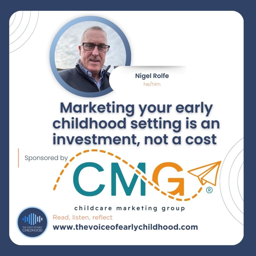 Marketing your early childhood setting is an investment, not a cost. Nigel Rolfe Childcare Marketing Group