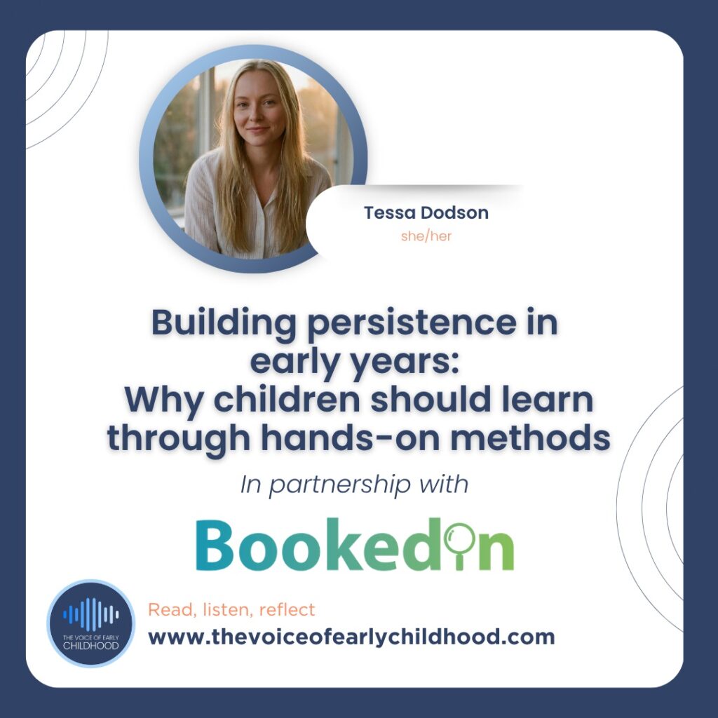 Building persistence in early years: Why children should learn through hands-on methods Tessa Dodson