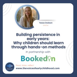 Building persistence in early years: Why children should learn through hands-on methods Tessa Dodson