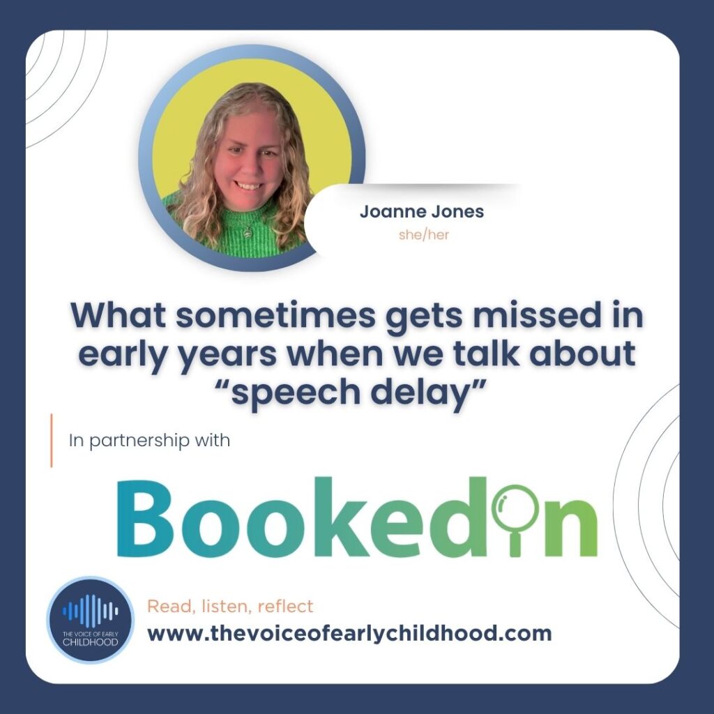 What sometimes gets missed in early years when we talk about “speech delay”  - Joanne Jones
